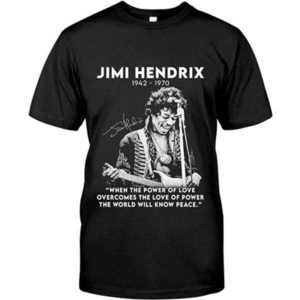 Jimi Hendrix 1942 1970 When The Power Of Love Overcomes Shirt 1